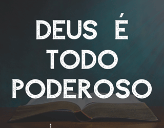 Deus é todo poderoso