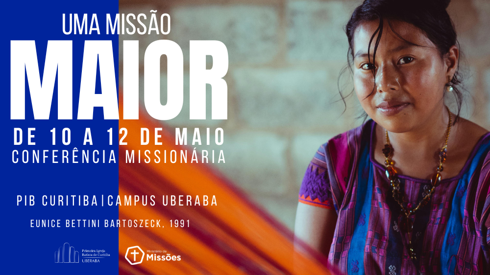 Conferência Missionária | Uma Missão Maior
